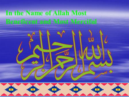 In the Name of Allah Most Beneficent and Most Merciful.