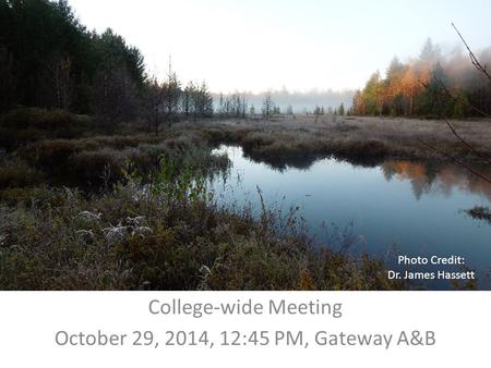 College-wide Meeting October 29, 2014, 12:45 PM, Gateway A&B Photo Credit: Dr. James Hassett.