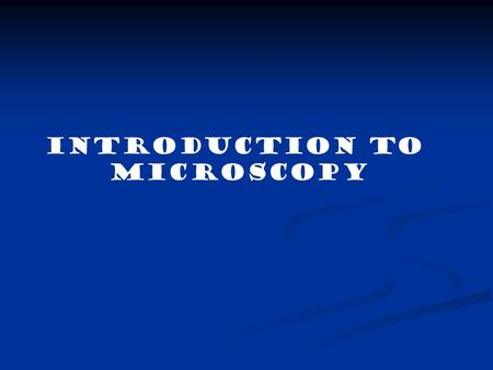 Introduction to Microscopy. Types of Microscopes Dissection or Stereoscope Dissection or Stereoscope SEM ( Scanning Electron Microscope) SEM ( Scanning.