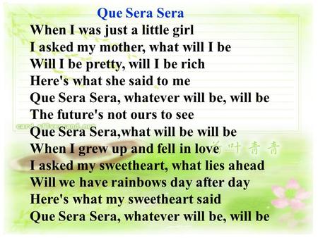 Que Sera Sera When I was just a little girl