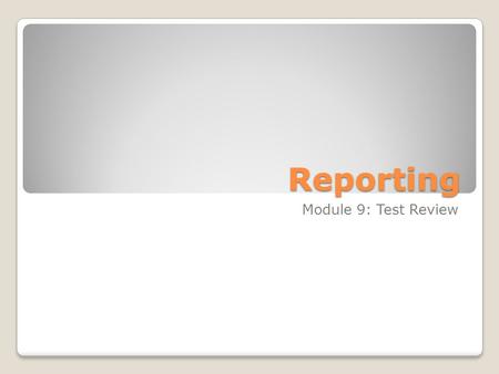 Reporting Module 9: Test Review. Guidelines for Good Reporting at an Event…. Attend the event Arrive early and stay late Observe how others are acting.