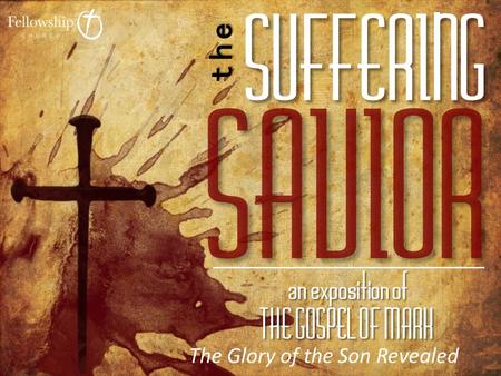 The Glory of the Son Revealed. Jesus in Mark’s Gospel Part I 1)Jesus was revealed as a Servant 2)Jesus the miracle worker 3)Jesus foretells his suffering,