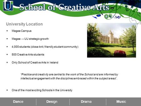  Magee Campus  Magee → UU strategic growth  4,000 students (close-knit, friendly student community)  500 Creative Arts students  Only School of Creative.