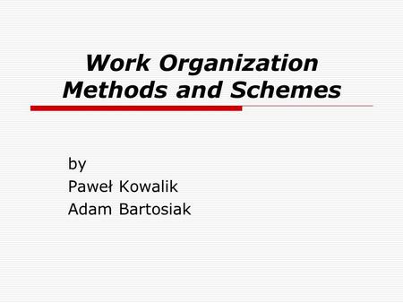 Work Organization Methods and Schemes