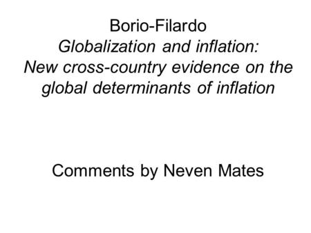 Borio-Filardo Globalization and inflation: New cross-country evidence on the global determinants of inflation Comments by Neven Mates.