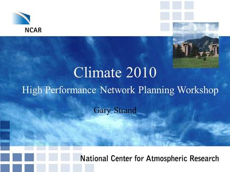 Climate 2010 Gary Strand High Performance Network Planning Workshop.