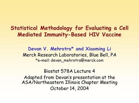 Statistical Methodology for Evaluating a Cell Mediated Immunity-Based HIV Vaccine Devan V. Mehrotra* and Xiaoming Li Merck Research Laboratories, Blue.