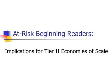 At-Risk Beginning Readers: Implications for Tier II Economies of Scale.