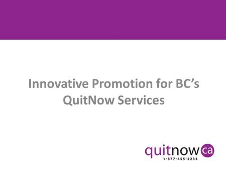 SZUAN Innovative Promotion for BC’s QuitNow Services.