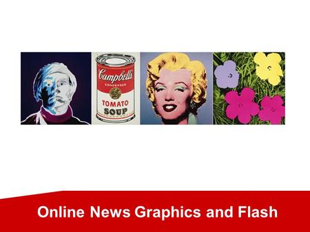 Online News Graphics and Flash. Why use graphics 1. Attract attention Large pictures attract attention better than small ones Suitable for covers in print,