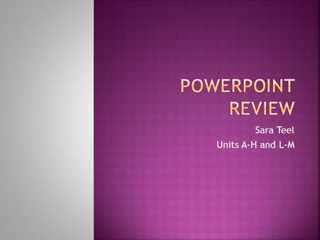 Sara Teel Units A-H and L-M.  The different types of computers  The types of computer systems  Input and Output devices  Processing data  Memory.