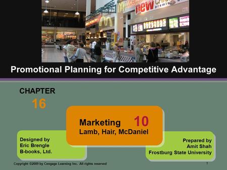 1 Copyright ©2009 by Cengage Learning Inc. All rights reserved Designed by Eric Brengle B-books, Ltd. CHAPTER 16 Promotional Planning for Competitive Advantage.