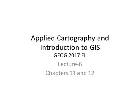 Applied Cartography and Introduction to GIS GEOG 2017 EL