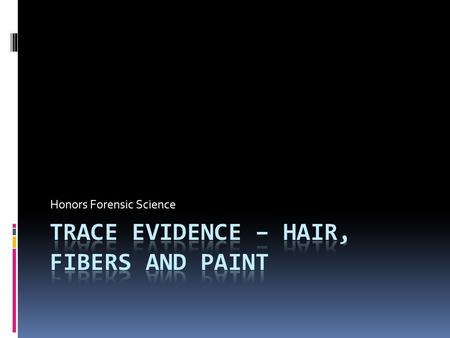 Honors Forensic Science. I. Hair  A. Not yet possible to individualize a human hair to any single head or body  B. No properties remain consistent 