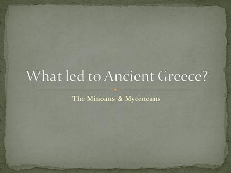 The Minoans & Myceneans. httpatschool.eduweb.co.uksirrobhitch.suffolkPortland%20State%20University%20Greek%20Civilization%20Ho.