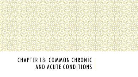 Chapter 18: Common chronic and acute conditions