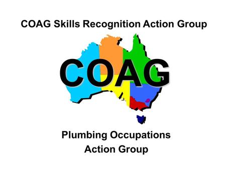 1 COAG Plumbing Occupations Action Group COAG Skills Recognition Action Group.