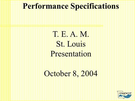 Performance Specifications T. E. A. M. St. Louis Presentation October 8, 2004.