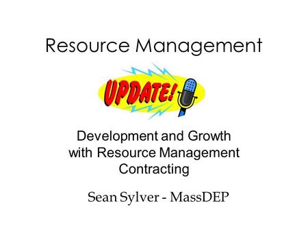 Resource Management Development and Growth with Resource Management Contracting Sean Sylver - MassDEP.