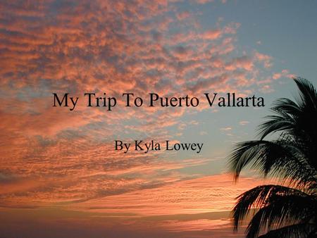 My Trip To Puerto Vallarta By Kyla Lowey. 7:10 am Depart Calgary (YYC) Arrive Puerto Vallarta (PVR) 8:10 pm Thu 24-Jun Duratio n: 12hr 0mn Delta 3977.