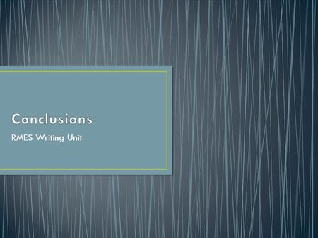 RMES Writing Unit. Just as every essay has a clear beginning, it should have a clear ending. The last paragraph, also know as the conclusion, should make.