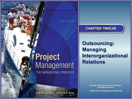 Outsourcing: Managing Interorganizational Relations CHAPTER TWELVE PowerPoint Presentation by Charlie Cook Copyright © 2014 McGraw-Hill Education. All.