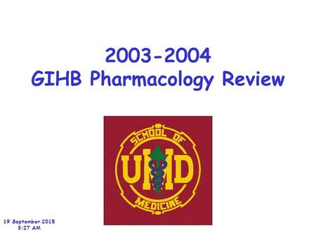 2003-2004 GIHB Pharmacology Review 19 September 2015 3:29 AM.