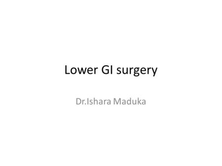 Lower GI surgery Dr.Ishara Maduka.