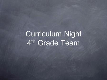 Curriculum Night 4 th Grade Team. Report Card Indicators The K-5 Grade Reports to Parents include the following levels of performance: 4 = Above benchmark.