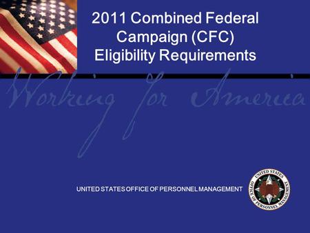 1 Report Tile 2011 Combined Federal Campaign (CFC) Eligibility Requirements UNITED STATES OFFICE OF PERSONNEL MANAGEMENT.