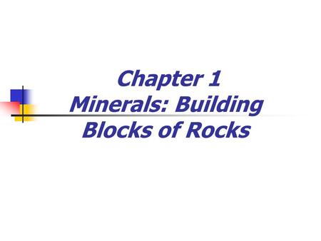 Chapter 1 Minerals: Building Blocks of Rocks