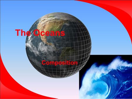 The Oceans Composition. The Oceans There are five main oceans: –Pacific, Atlantic, Indian, Arctic, Antarctic.