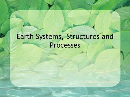 Earth Systems, Structures and Processes