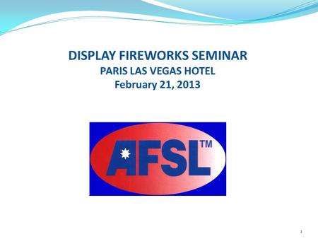 DISPLAY FIREWORKS SEMINAR PARIS LAS VEGAS HOTEL February 21, 2013 1.