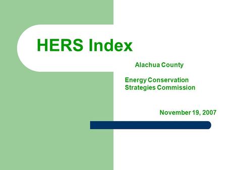 HERS Index Alachua County Energy Conservation Strategies Commission November 19, 2007.