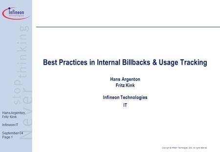 Hans Argenton Fritz Kink Infineon IT September 04 Page 1 Copyright © Infineon Technologies 2004. All rights reserved. Best Practices in Internal Billbacks.