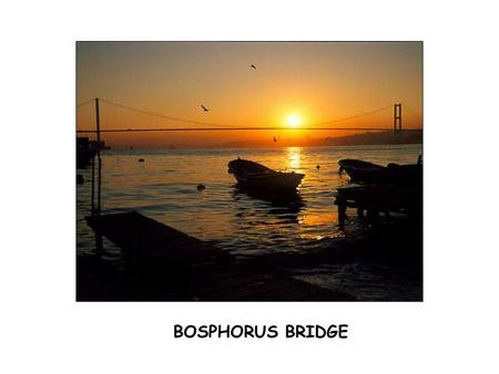 BOSPHORUS BRIDGE. BOSPHORUS BRİDGE Bosphorus Bridge is a suspension bridge which is located between Ortaköy and Beylerbeyi, being the first bridge over.