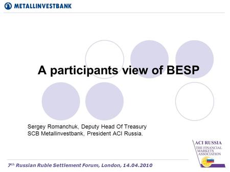 A participants view of BESP Sergey Romanchuk, Deputy Head Of Treasury SCB Metallinvestbank, President ACI Russia. 7 th Russian Ruble Settlement Forum,