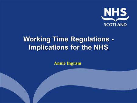 Working Time Regulations - Implications for the NHS Annie Ingram.