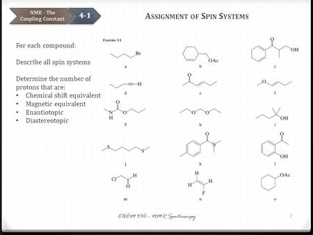 A SSIGNMENT OF S PIN S YSTEMS NMR - The Coupling Constant 4-1 CHEM 430 – NMR Spectroscopy1 For each compound: Describe all spin systems Determine the number.