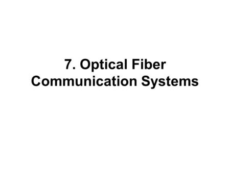 7. Optical Fiber Communication Systems. Inter-Continental Optical Fiber Communications.