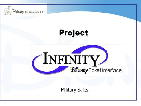 August 2005 Military Sales. The Disney Ticket Activation Solution, brought to you by the Disney Ticket Interface, is a technologically advanced, yet user-friendly.