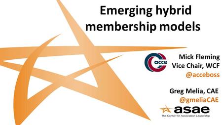 Emerging hybrid membership models Greg Melia, Mick Fleming Vice Chair,