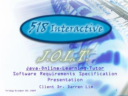 1 Software Requirements Specification Presentation Client Dr. Darren Lim Friday October 30, 2009 Java.Online.Learning.Tutor.