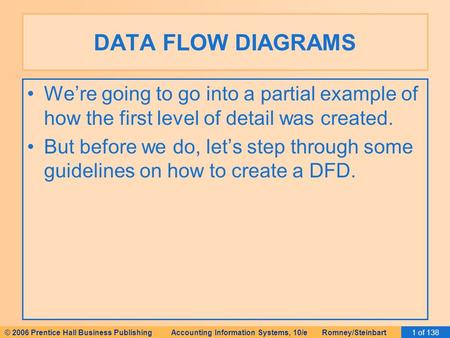 DATA FLOW DIAGRAMS We’re going to go into a partial example of how the first level of detail was created. But before we do, let’s step through some guidelines.