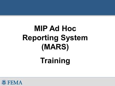 MIP Ad Hoc Reporting System (MARS) Training. 2 Overview of MIP Ad Hoc Reporting System  Purpose  Provide selected MIP users with the ability to create.