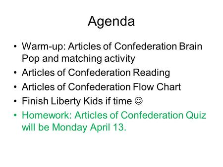 Agenda Warm-up: Articles of Confederation Brain Pop and matching activity Articles of Confederation Reading Articles of Confederation Flow Chart Finish.