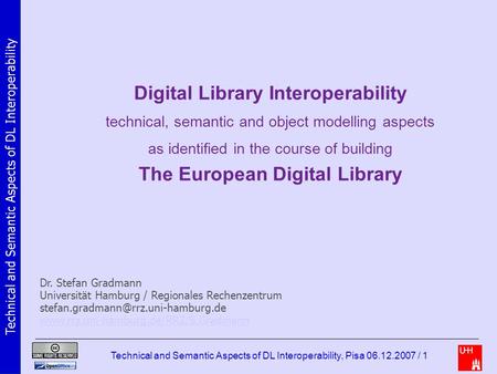 Technical and Semantic Aspects of DL Interoperability Technical and Semantic Aspects of DL Interoperability, Pisa 06.12.2007 / 1 Digital Library Interoperability.