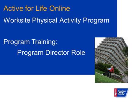 Active for Life Online Worksite Physical Activity Program Program Training: Program Director Role.