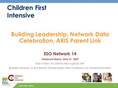 Deena Abu-Lughod 1 Children First Intensive Building Leadership, Network Data Celebration, ARIS Parent Link ESO Network 14 Eastwood Manor, May 21, 2009.